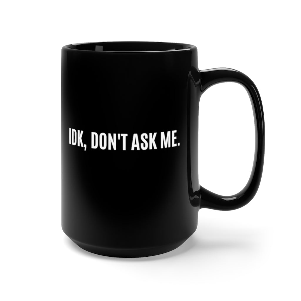IDK, Don't Ask Me Black Mug 15oz - KAT WABI SABI
