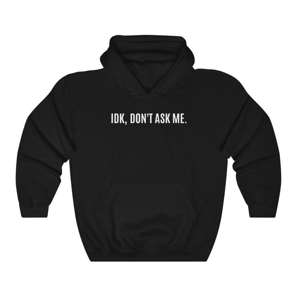 IDK, Don't Ask Me Unisex Heavy Blend™ Hooded Sweatshirt - KAT WABI SABI