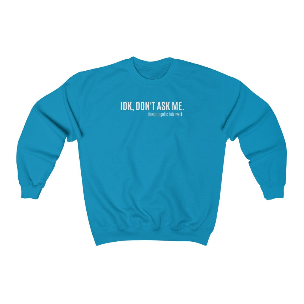 IDK, Don't Ask Me. -Unapologetic Introvert Unisex Heavy Blend™ Crewneck Sweatshirt - KAT WABI SABI